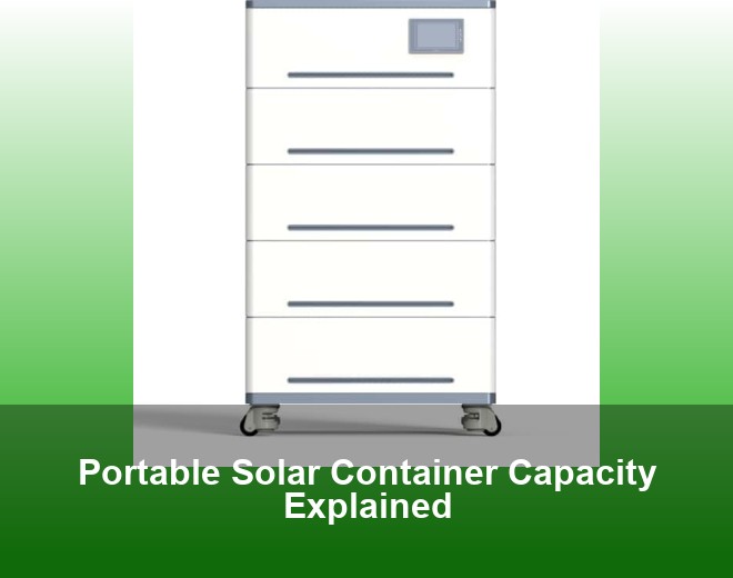 Portable Solar Container Capacity Explained